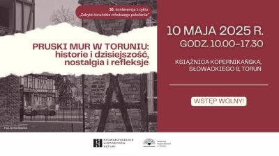 Pruski mur w Toruniu: Historie i dzisiejszość, nostalgia i refleksje 20. Jubileuszowa konferencja z cyklu Zabytki toruńskie...