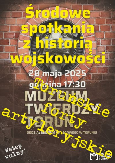 Toruńskie forty artyleryjskie  – comiesięczne spotkania z historią wojskowości w Muzeum Twierdzy Toruń