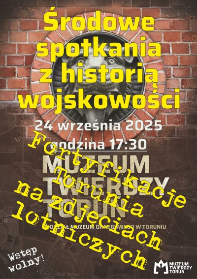 „Fortyfikacje Torunia na zdjęciach lotniczych”  – comiesięczne spotkania z historią wojskowości w Muzeum Twierdzy Toruń