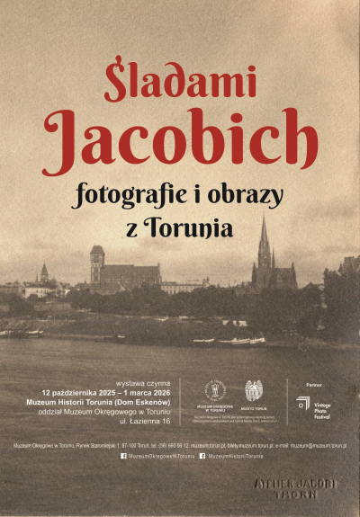 „Śladami Jacobich – fotografie i obrazy z Torunia” – wystawa czasowa w Muzeum Historii Torunia (Dom Eskenów)