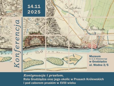 „Rola Grudziądza oraz jego okolic w Prusach Królewskich i pod pruskim zaborem w XVIII wieku”  – konferencja naukowa